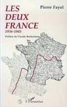 Couverture du livre « Les deux France ; 1936-1945 » de Pierre Fayol aux éditions L'harmattan