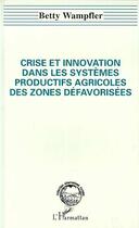 Couverture du livre « Crise et innovation dans les systemes productifs agricoles des zones defavorisees » de Wanpfler Betty aux éditions L'harmattan