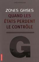 Couverture du livre « Zones grises ; quand les Etats perdent le contrôle... » de Gaidz Minassian aux éditions Autrement