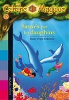 Couverture du livre « La cabane magique t.12 ; sauvés par les dauphins » de Mary Pope Osborne aux éditions Bayard Jeunesse