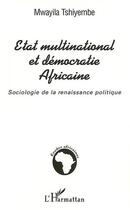 Couverture du livre « ÉTAT MULTINATIONAL ET DÉMOCRATIE AFRICAINE : Sociologie de la renaissance politique » de Mwayila Tshiyembe aux éditions L'harmattan