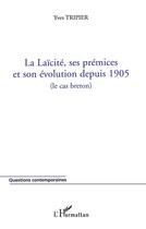 Couverture du livre « La Laïcité, ses prémices et son évolution depuis 1905 » de Yves Trippier aux éditions L'harmattan