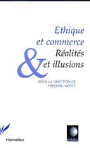 Couverture du livre « Éthique et commerce ; réalités et illusions » de Frederic Mertz aux éditions L'harmattan