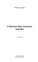 Couverture du livre « L'electron libre monte les marches » de Patrice Lagrange aux éditions Editions Le Manuscrit