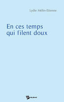 Couverture du livre « En ces temps qui filent doux » de Lydie Melin-Etienne aux éditions Publibook