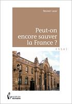 Couverture du livre « Peut-on encore sauver la France ? » de Nesmet Lazar aux éditions Societe Des Ecrivains