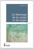 Couverture du livre « Le mariage de la carpe et du lapin » de Marceline Niel aux éditions Societe Des Ecrivains