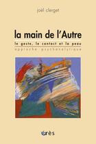 Couverture du livre « La main de l'autre, le geste, le contact et la peau » de Joel Clerget aux éditions Eres