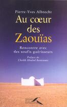 Couverture du livre « Au coeur des zaouias rencontre avec des soufis guerisseurs » de Albrecht/Bentounes aux éditions Presses De La Renaissance