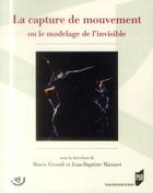 Couverture du livre « La capture de mouvement ; ou le modelage de l'invisible » de Marco Grosoli et Jean-Baptiste Massuet aux éditions Pu De Rennes
