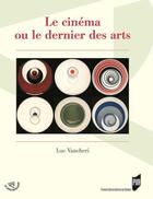 Couverture du livre « Le cinéma ou le dernier des arts » de Luc Vancheri aux éditions Pu De Rennes