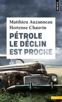 Couverture du livre « Pétrole : le déclin est proche » de Matthieu Auzanneau et Hortense Chauvin aux éditions Points