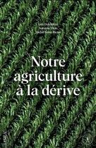 Couverture du livre « Notre agriculture à la dérive » de Suzanne Dion et Guy Debailleul et Michel Saint-Pierre aux éditions Lemeac