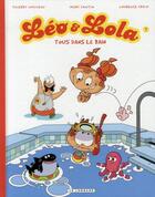 Couverture du livre « Léo & Lola t.7 ; tous dans le bain » de Marc Cantin et Isabel et Laurence Croix et Thierry Nouveau aux éditions Lombard