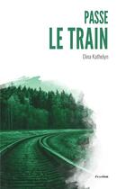 Couverture du livre « Passe le train » de Kathelyn Dina aux éditions Academia