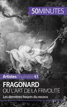 Couverture du livre « Fragonard ou l'art de la frivolité : les dernières heures du rococo » de Marion Hallet aux éditions 50minutes.fr