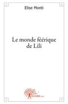 Couverture du livre « Le monde féérique de Lili » de Elise Monti aux éditions Edilivre