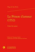 Couverture du livre « La Prison d'amour (1552) / Cárcel de amor » de Diego De San Pedro aux éditions Classiques Garnier