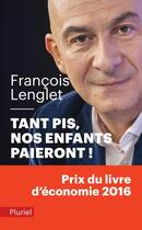 Couverture du livre « Tant pis ! nos enfants paieront » de Francois Lenglet aux éditions Pluriel