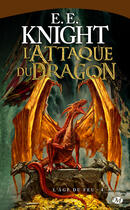 Couverture du livre « L'âge du feu Tome 4 : l'attaque du dragon » de E. E. Knight aux éditions Bragelonne