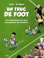 Couverture du livre « Un truc de foot : les anecdotes les plus incroyables du football ! » de Faro et Germain Arrigoni aux éditions Jungle