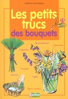 Couverture du livre « Petits trucs des bouquets (les) » de Catherine Lamontagne aux éditions Rustica