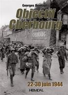 Couverture du livre « OBJECTIF CHERBOURG - 22-30 JUIN 1944 » de Georges Bernage aux éditions Heimdal