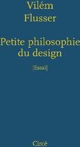 Couverture du livre « Petite philosophie du design » de Vilem Flusser aux éditions Circe