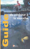 Couverture du livre « Guide Du Pecheur A La Mouche » de Ducloux Didier aux éditions Artemis