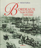 Couverture du livre « Bordeaux naguère, 1859-1945 » de Michel Suffran aux éditions Auberon