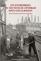 Couverture du livre « Les entreprises du secteur de l'énergie sous l'occupation » de Denis Varaschin aux éditions Pu D'artois