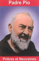 Couverture du livre « Padre Pio, prières et neuvaines » de Emilie Bonvin aux éditions Exclusif