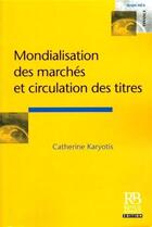 Couverture du livre « Mondialisation des marchés et circulation des titres » de Catherine Karyotis aux éditions Revue Banque