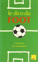 Couverture du livre « Le dico du foot » de Christine De Montvalon aux éditions Editions De L'aube