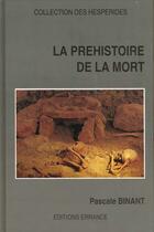 Couverture du livre « Prehistoire de la mort (la) » de Pascale Binant aux éditions Errance