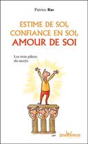 Couverture du livre « Estime de soi, confiance en soi, amour de soi ; les trois pilliers du succès » de Patrice Ras aux éditions Jouvence Pratiques