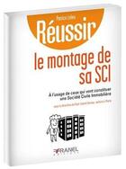 Couverture du livre « Réussir ; le montage de sa SCI ; à l'usage de ceux qui vont constituer une société civile immobilière » de  aux éditions Arnaud Franel