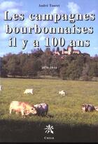 Couverture du livre « Les campagnes bourbonnaises il y a 100 ans » de Andre Touret aux éditions Creer