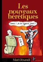 Couverture du livre « Les nouveaux hérétiques » de Mari Otxandi aux éditions Gatuzain