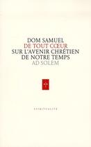 Couverture du livre « De tout coeur ; le sens de la vie monastique » de Dom Samuel aux éditions Ad Solem