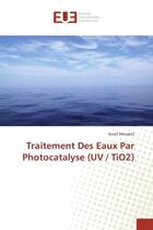 Couverture du livre « Traitement Des eaux Par Photocatalyse (UV / TiO2) » de Smail Merabet aux éditions Editions Universitaires Europeennes