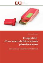 Couverture du livre « Integration d'une micro-bobine spirale planaire carree » de Derkaoui-M aux éditions Editions Universitaires Europeennes