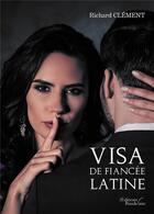 Couverture du livre « Visa de fiancée latine » de Richard Clement aux éditions Baudelaire