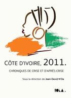 Couverture du livre « Côte d'Ivoire, 2011 ; chroniques de crise et d'après-crise » de Jean-David N'Da et Collectif aux éditions Bookelis
