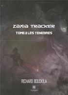 Couverture du livre « Zaxia tracker Tome 2 ; les ténèbres » de Richard Bouskila aux éditions Le Lys Bleu