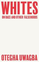 Couverture du livre « WHITES - ON RACE AND OTHER FALSEHOODS » de Otegha Uwagba aux éditions Fourth Estate