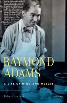 Couverture du livre « Raymond Adams: A Life of Mind and Muscle » de Laureno Md Robert aux éditions Oxford University Press Usa