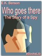 Couverture du livre « Who Goes There - The Story of a Spy » de E.K. Benson aux éditions Ebookslib