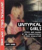 Couverture du livre « Untypical girls: styles and sounds of the transatlantic indie revolution » de Knee Sam aux éditions Cicada