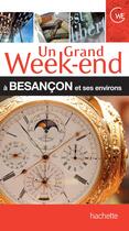 Couverture du livre « Un grand week-end ; Besançon et ses environs » de  aux éditions Hachette Tourisme